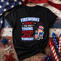 Fireworks Aren't The Only Thing Getting Lit Tonight T-Shirt