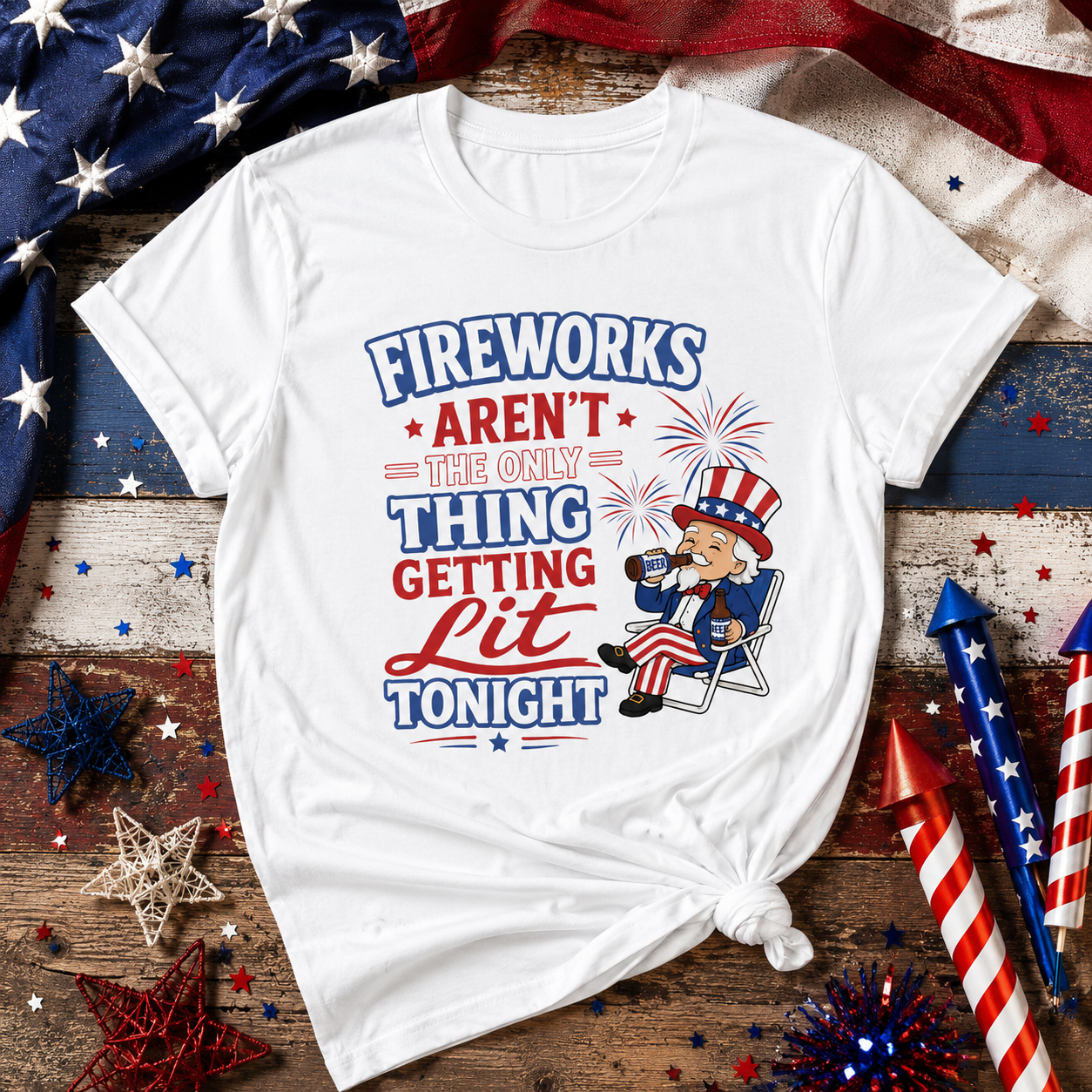 Fireworks Aren't The Only Thing Getting Lit Tonight T-Shirt
